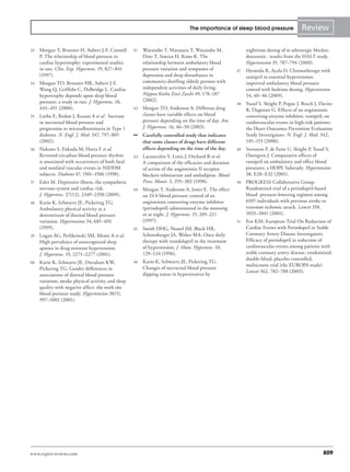 The importance of sleep blood pressure                  Review

33   Morgan T, Brunner H, Aubert J-F, Connell        41   Watanabe T, Matsuura T, Watanabe M,                nighttime dosing of a-adrenergic blocker,
     P. The relationship of blood pressure to             Dote T, Simizu H, Kono K. The                      doxazosin : results from the HALT study.
     cardiac hypertrophy: experimental studies            relationship between ambulatory blood              Hypertension 35, 787–794 (2000).
     in rats. Clin. Exp. Hypertens. 19, 827–841           pressure variation and symptoms of            47   Hermida R, Ayala D. Chronotherapy with
     (1997).                                              depression and sleep disturbance in                ramipril in essential hypertension:
34   Morgan TO, Brunner HR, Aubert J-F,                   community-dwelling elderly persons with            improved ambulatory blood pressure
     Wang Q, Griffiths C, Delbridge L. Cardiac            independent activities of daily living.            control with bedtime dosing. Hypertension
     hypertrophy depends upon sleep blood                 Nippon Koshu Eisei Zasshi 49, 178–187              54, 40–46 (2009).
     pressure: a study in rats. J. Hypertens. 18,         (2002).
                                                                                                        48   Yusuf S, Sleight P, Pogue J, Bosch J, Davies
     445–451 (2000).                                 42   Morgan TO, Anderson A. Different drug              R, Dagenais G. Effects of an angiotensin
35   Lurbe E, Redon J, Kesani A et al . Increase          classes have variable effects on blood             converting-enzyme inhibitor, ramipril, on
     in nocturnal blood pressure and                      pressure depending on the time of day. Am.         cardiovascular events in high-risk patients:
     progression to microalbuminuria in Type 1            J. Hypertens. 16, 46–50 (2003).                    the Heart Outcomes Prevention Evaluation
     diabetes. N. Engl. J. Med. 347, 797–805         ••	 Carefully	controlled	study	that	indicates	          Study Investigators. N. Engl. J. Med. 342,
     (2002).                                             that	some	classes	of	drugs	have	different	          145–153 (2000).
36   Nakano S, Fukuda M, Hotta F et al.                  effects	depending	on	the	time	of	the	day.      49   Svensson P, de Faire U, Sleight P, Yusuf S,
     Reversed circadian blood pressure rhythm        43   Lacourcière Y, Lenis J, Orchard R et al.           Ostergren J. Comparative effects of
     is associated with occurrences of both fatal         A comparison of the efficacies and duration        ramipril on ambulatory and office blood
     and nonfatal vascular events in NIDDM                of action of the angiotensin II receptor           pressures: a HOPE Substudy. Hypertension
     subjects. Diabetes 47, 1501–1506 (1998).             blockers telmisartan and amlodipine. Blood         38, E28–E32 (2001).
37   Esler M. Depressive illness, the sympathetic         Press. Monit. 3, 295–302 (1998).              50   PROGRESS Collaborative Group.
     nervous system and cardiac risk.                44   Morgan T, Anderson A, Jones E. The effect          Randomized trial of a perindopril-based
     J. Hypertens. 27(12), 2349–2350 (2009).              on 24 h blood pressure control of an               blood -pressure-lowering regimen among
38   Kario K, Schwartz JE, Pickering TG.                  angiotensin converting enzyme inhibitor            6105 individuals with previous stroke or
     Ambulatory physical activity as a                    (perindopril) administered in the morning          transient ischemic attack. Lancet 358,
     determinant of diurnal blood pressure                or at night. J. Hypertens. 15, 205–211             1033–1041 (2001).
     variation. Hypertension 34, 685–691                  (1997).                                       51   Fox KM; European Trial On Reduction of
     (1999).                                         45   Smith DHG, Neutel JM, Black HR,                    Cardiac Events with Perindopril in Stable
39   Logan AG, Perlikowski SM, Mente A et al.             Schoenberger JA, Weber MA. Once daily              Coronary Artery Disease Investigators.
     High prevalence of unrecognized sleep                therapy with trandolapril in the treatment         Efficacy of perindopril in reduction of
     apnoea in drug-resistant hypertension.               of hypertension. J. Hum. Hypertens. 10,            cardiovascular events among patients with
     J. Hypertens. 19, 2271–2277 (2001).                  129–134 (1996).                                    stable coronary artery disease; randomized,
                                                                                                             double-blind, placebo-controlled,
40   Kario K, Schwartz JE, Davidson KW,              46   Kario K, Schwartz JE, Pickering TG.
                                                                                                             multicentre trial (the EUROPA study)
     Pickering TG. Gender differences in                  Changes of nocturnal blood pressure
                                                                                                             Lancet 362, 782–788 (2003).
     associations of diurnal blood pressure               dipping status in hypertensives by
     variation, awake physical activity, and sleep
     quality with negative affect: the work site
     blood pressure study. Hypertension 38(5),
     997–1002 (2001).




www.expert-reviews.com                                                                                                                              809
 