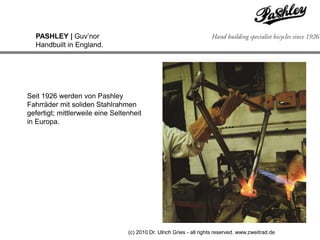 PASHLEY | Guv’norHandbuilt in England.Seit 1926 werden von Pashley Fahrräder mit soliden Stahlrahmen gefertigt; mittlerweile eine Seltenheit in Europa. (c) 2010Dr. Ulrich Gries - all rights reserved. www.zweitrad.de