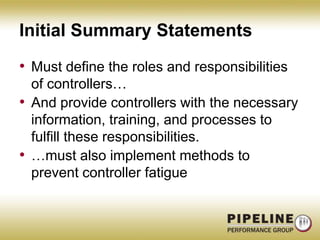 Initial Summary StatementsMust define the roles and responsibilities of controllers…And provide controllers with the necessary information, training, and processes to fulfill these responsibilities.…must also implement methods to prevent controller fatigue