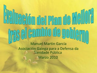Manuel Martin García
Asociación Galega para a Defensa da
Sanidade Pública
Marzo 2010
 