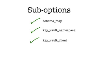 schema_map
Sub-options
key_vault_namespace
key_vault_client
 