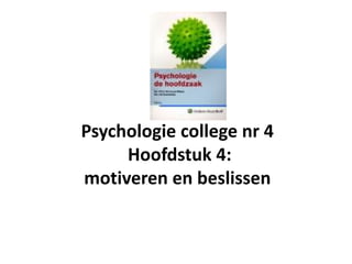 Psychologie college nr 4 Hoofdstuk 4: motiveren en beslissen 