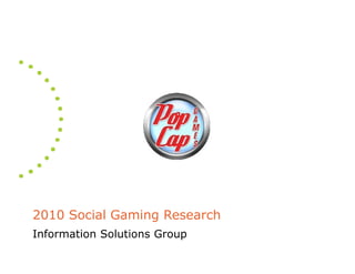 2010 Social Gaming Research
Information Solutions Group
 