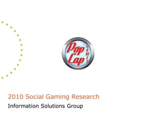 2010 Social Gaming Research
Information Solutions Group
 