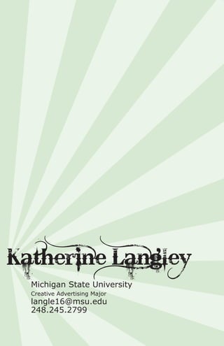 Katherine  Langley
  Michigan  State  University
  Creative  Advertising  Major
  langle16@msu.edu
  248.245.2799
 