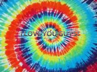 I LOVE YOU GUYS!