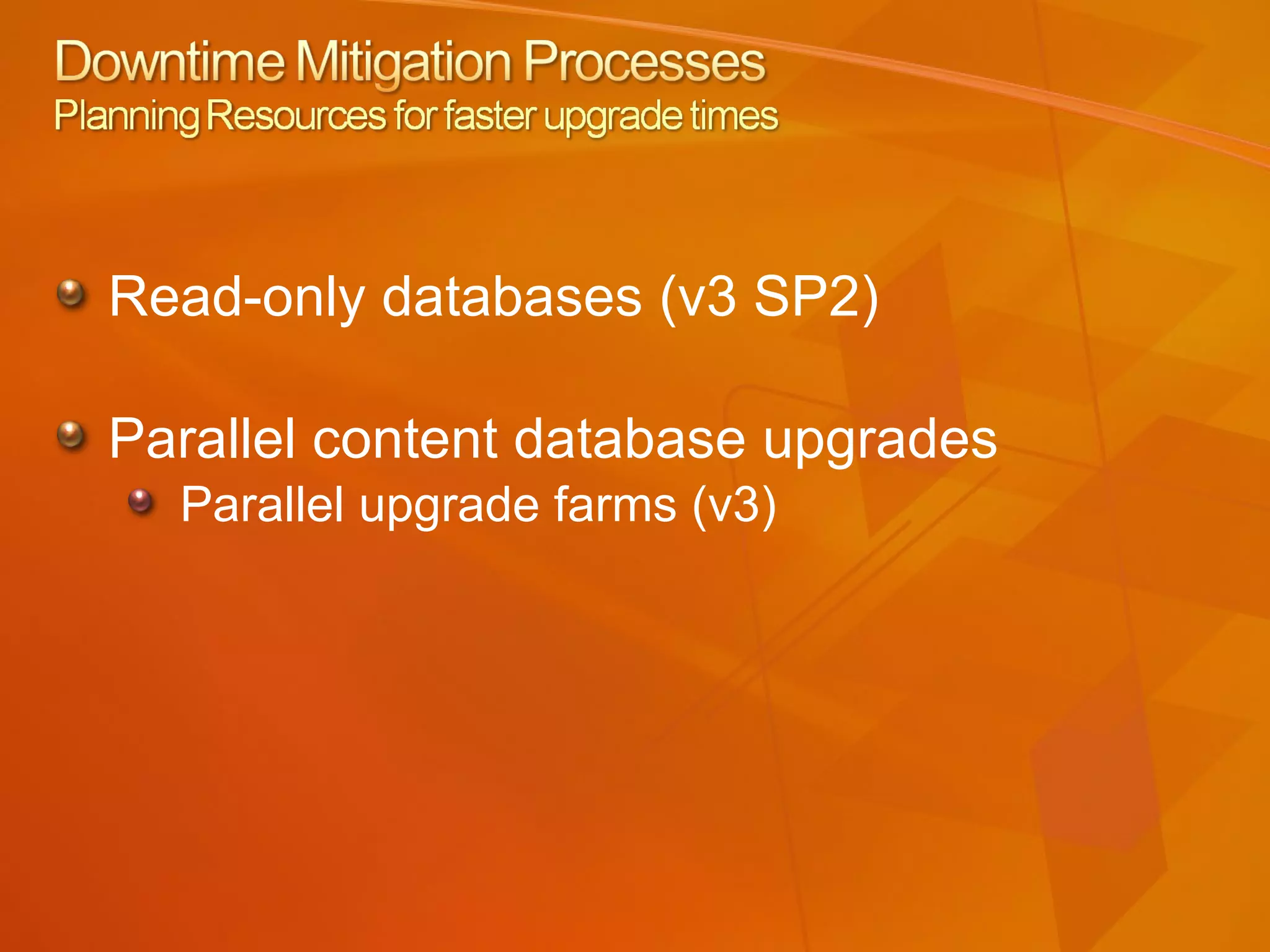 Read-only databases (v3 SP2) Parallel content database upgrades Parallel upgrade farms (v3) 