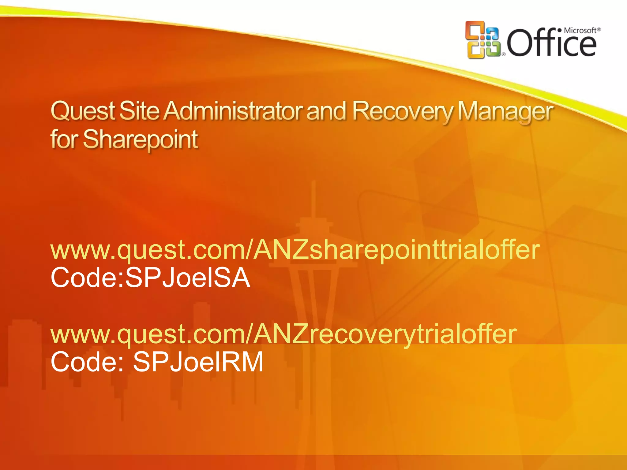 www.quest.com/ANZsharepointtrialoffer   Code:SPJoelSA www.quest.com/ANZrecoverytrialoffer Code: SPJoelRM 