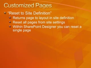 “ Reset to Site Definition”  Returns page to layout in site definition  Reset all pages from site settings Within SharePoint Designer you can reset a single page 