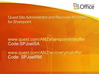 www.quest.com/ANZsharepointtrialoffer   Code:SPJoelSA www.quest.com/ANZrecoverytrialoffer Code: SPJoelRM 