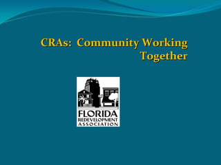 CRAs:  Community Working 
                Together
 