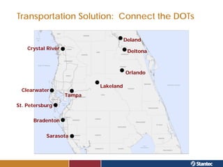Transportation Solution: Connect the DOTs

                                       Deland
    Crystal River
                                        Deltona



                                       Orlando

                            Lakeland
  Clearwater
                    Tampa

St. Petersburg


      Bradenton


           Sarasota
 