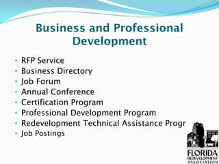 Business and Professional
             Development
•   RFP Service
•   Business Directory
•   Job Forum
•   Annual Conference
•   Certification Program
•   Professional Development Program
•   Redevelopment Technical Assistance Program
• Job Postings
 