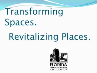 Transforming
Spaces.
Revitalizing Places.
 