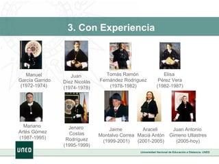 Manuel  García Garrido (1972-1974)  3. Con Experiencia Juan  Díez Nicolás (1974-1978) Tomás Ramón  Fernández Rodríguez (1978-1982) Elisa  Pérez Vera (1982-1987) Mariano  Artés Gómez (1987-1995) Jenaro  Costas Rodríguez (1995-1999) Jaime  Montalvo Correa (1999-2001) Araceli  Maciá Antón (2001-2005) Juan Antonio  Gimeno Ullastres (2005-hoy) 