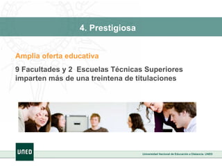 Amplia oferta educativa 9 Facultades y 2  Escuelas Técnicas Superiores imparten más de una treintena de titulaciones  4. Prestigiosa 