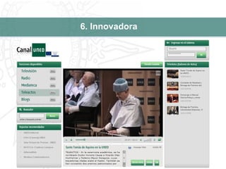 6. Innovadora CanalUNED.com: Televisión , Radio, Internet y Vídeo bajo demanda 