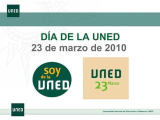   DÍA DE LA UNED 23 de marzo de 2010 