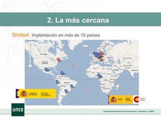 Global.  Implantación en más de 15 países 2. La más cercana 