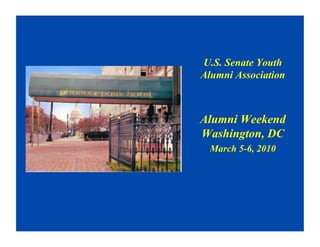 U.S. Senate Youth
Alumni Association



Alumni Weekend
Washington, DC
 March 5-6, 2010
 