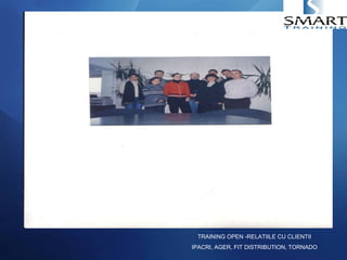 TRAINING OPEN -RELATIILE CU CLIENTII IPACRI, AGER, FIT DISTRIBUTION, TORNADO 