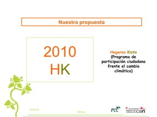Nuestra propuesta 2010 H K Hogares   Kioto (Programa de participación ciudadana frente el cambio climático) 
