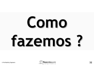 © Profitability Engineers   32
 