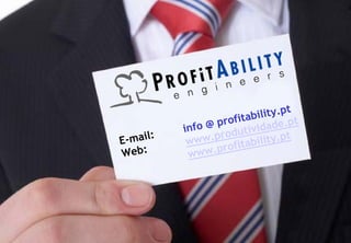 t
                                                     bility.p
                                              profita dade.pt
                                       info @ odutivi
                            E -mail:    www.pr itability.pt
                                                 f
                            Web:        ww  w.pro




© Profitability Engineers                                        53
 