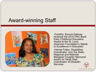 Parents overwhelmingly agree that staff treat them with courtesy and respectAward-winning StaffCoretha  Bynum-Dabney received the 2010 PNC Bank Early Childhood Education Award at the St. Louis American Foundation’s Salute to Excellence in Education