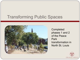 Transforming Public SpacesCompleted phases 1 and 2 of the Peace Park transformation in North St. Louis