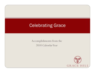 Celebrating Grace


 Accomplishments from the
    2010 Calendar Year
 
