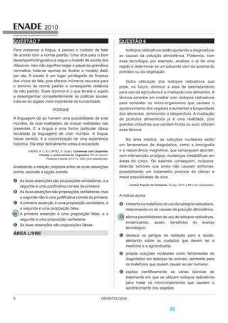ODONTOLOGIA4
2010
EXAME NACIONAL DE DESEMPENHO DOS ESTUDANTES
QUESTÃO 4
Conquistar um diploma de curso superior não
garante às mulheres a equiparação salarial com os
homens, como mostra o estudo “Mulher no mercado
de trabalho: perguntas e respostas”, divulgado pelo
,QVWLWXWR %UDVLOHLUR GH *HRJUD¿D H (VWDWtVWLFD ,%*( 