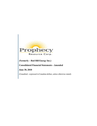 (Formerly    – Red Hill Energy Inc.)

Consolidated Financial Statements - Amended

June 30, 2010
(Unaudited - expressed in Canadian dollars, unless otherwise stated)
 
