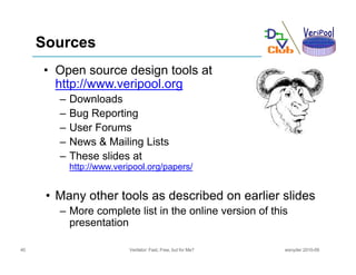 Sources
     • Open source design tools at
       http://www.veripool.org
       http://www veripool org
        –   Downl...