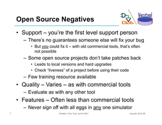 Open Source Negatives
    • Support – you’re the first level support person
      – Th ’ no guarantees someone else will f...