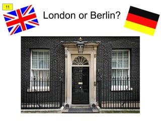 11

     London or Berlin?
 