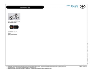 2010
                                              Accessories                                                                                                                                                 RAV4




     Sport Pedals by OBX Racing
     $85 Installed MSRP*




     VIP RS3200+ Security
     System
     $359 Installed MSRP*




                                                                                                                                                                                                                                 © 2009 Toyota Motor Sales, U.S.A., Inc. Produced 11.19.09
*   Installed MSRP is the Manufacturers Suggested Retail Price for accessories installed by the manufacturer. Actual prices for the dealer installed accessories may vary. Please see your local                 PAGE 17 of 20
    Toyota dealer for pricing. Prices and product availability are subject to change without notice.
** Installation not included. See your local Toyota dealer for installed pricing. Prices and product availability are subject to change without notice.
 