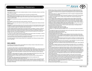 2010
                           Warranties / Disclaimers                                                                                                                                                       RAV4
                                                                                                                              [9] Before towing, confirm your vehicle and trailer are compatible, hooked up and loaded properly and that you
WARRANTIES                                                                                                                    have any necessary additional equipment. Do not exceed any Weight Ratings and follow all instructions in your
                                                                                                                              Owner's Manual. The maximum you can tow depends on the total weight of any cargo, occupants and available
Every Toyota Car, Truck and SUV is built to exceptional standards. And that's not idle boasting. We back it up with these
                                                                                                                              equipment.
Limited Warranty Coverages:
                                                                                                                              [10] On Limited models only - Deletes standard AM/FM 6-Disc In-Dash CD Changer and Integrated XM Satellite
Basic: 36 months/36,000 miles (all components other than normal wear and maintenance items).                                  Radio and the 90 day trial subscription
                                                                                                                              [11] The phones on this site have been tested for Bluetooth® compatibility with Toyota vehicles. Performance will
Hybrid-Related Component Coverage: Hybrid-related components for hybrid vehicles are covered for 8 years/100,000
                                                                                                                              vary based on phone software version, coverage, and your wireless carrier. Phones are warranted by their
miles. The HV battery may have longer coverage under emissions warranty. Refer to applicable Owner's Warranty
                                                                                                                              manufacturer, not Toyota.
Information booklet for details.
                                                                                                                              [12] The navigation system is designed to assist in locating an address or point of interest. XM NavTraffic®
Powertrain: 60 months/60,000 miles (engine, transmission/transaxle, front-wheel drive, rear-wheel drive, seatbelts and        requires a monthly service fee and hardware, and is designed to provide real-time traffic or alternative routes of
airbags).                                                                                                                     travel. Discrepancies may be encountered between the system and your actual location. Road system changes
                                                                                                                              may affect the accuracy of the information provided. Rely on your common sense to decide whether to follow a
Rust-Through: 60 months/unlimited miles (corrosion perforation of sheet metal).
                                                                                                                              specified route. Detailed coverage not available in every city or roadway. Periodic navigation updates available at
Emissions: Coverages vary under Federal and California regulations. Refer to applicable Owner's Warranty Information          an additional cost. See your Navigation System Owner's Manual for further details.
booklet for details.                                                                                                          [13] The backup camera does not provide a comprehensive view of the rear area of the vehicle. You should also
                                                                                                                              look around outside your vehicle and use your mirrors to confirm rearward clearance. Cold weather will limit
Accessories: For accessories purchased at time of the new vehicle purchase, the Toyota Accessory Warranty coverage
                                                                                                                              effectiveness and view may become cloudy.
is in effect for 36 months or 36,000 miles (whichever comes first) from the vehicle's in-service date, which is the same
                                                                                                                              [14] Requires Privacy glass or Base Extra Value Package.
coverage as the Basic coverage of the Toyota New Vehicle Limited Warranty.
                                                                                                                              [15] Second-row seat adds a walk-in system on passenger side.
For dealer-installed accessories purchased after the new vehicle purchase, the coverage is 12 months or 12,000 miles          [16] Requires 17-in. styled steel wheels with P225/65R17 tires or 17-in. aluminum alloy wheels with P225/65R17
(whichever comes first) from the date the accessory was installed on the vehicle, or the remainder of the above 36            tires.
months or 36,000 miles Basic coverage from the vehicle's in-service date, whichever provides greater coverage, with the       [17] Not available with tonneau cover and multi-purpose cargo net with support poles. Deletes rear deck cover and
exception of car covers. Car covers are warranted for 12 months from the date of purchase and do not assume any               cargo area second-row seats one-touch fold-flat lever.
coverage under the Toyota New Vehicle Limited Warranty.                                                                       [18] Not available with 50/50 Split & Stow 3rd Row™ seats.
                                                                                                                              [19] Requires available leather-trimmed seats.
For customers (non-dealer) installed accessories purchased after the new vehicle purchase, the coverage is 1 months of
                                                                                                                              [20] Vehicle Stability Control (VSC) is an electronic system designed to help the driver maintain vehicle control
12,000 miles (whichever comes first), from the purchase date of the accessory.
                                                                                                                              under adverse conditions. It is not a substitute for safe driving practices. Factors including speed, road conditions
You may be eligible for transportation assistance if it's necessary that your vehicle be kept overnight for repairs covered   and driver steering input can all affect whether VSC will be effective in preventing a loss of control. Please see your
under warranty. Please see your authorized Toyota dealership for further details.                                             Owner's Manual for further details.
                                                                                                                              [21] The Toyota Tire Pressure Monitor alerts the driver when tire pressure is critically low. For optimal tire wear and
For complete details about Toyota's warranties, please refer to the applicable Owner's Warranty Information booklet or
                                                                                                                              performance, tire pressure should be checked regularly with a gauge; do not rely solely on the monitor system. See
see your Toyota dealer.
                                                                                                                              your Owner's Manual for details.
                                                                                                                              [22] The Smart Key System may interfere with some pacemakers or cardiac defibrillators. If you have one of these
                                                                                                                              medical devices, please talk to your doctor to see if you should deactivate this system.
                                                                                                                              [23] Water-repellent deck board not available with fabric-trimmed 50/50 Split & Stow 3rd-Row™ seats on Base and
DISCLAIMERS                                                                                                                   Limited models.




                                                                                                                                                                                                                                                           © 2009 Toyota Motor Sales, U.S.A., Inc. Produced 11.19.09
                                                                                                                              [24] Brake Assist is designed to help the driver take full advantage of the benefits of ABS. It is not a substitute for
All information in this eBrochure is based on data available at time of posting, is subject to change without notice and
                                                                                                                              safe driving practices. Braking effectiveness also depends on proper brake-system maintenance and tire and road
pertains specifically to continental U.S.A vehicles only.
                                                                                                                              conditions.
                                                                                                                              [25] All the airbag (AB) systems are Supplemental Restraint Systems. All ABs (if installed) are designed to inflate
[1] 4-wheel drive (4WD) models only. Automatically disengages at speeds above 25 mph.                                         only under certain conditions and in certain types of severe collisions: frontal and knee ABs typically inflate in
[2] Hill Start Assist Control (HAC) is designed to help minimize backward rolling on steep ascents. Downhill Assist Control   frontal collisions; side and side curtain ABs in side collisions; Roll-Sensing Curtain ABs at a severe tilt degree, roll
(DAC) is designed to help the driver maintain vehicle control and speed on steep, downhill descents. Neither system is a      or lateral G-force. In all other accidents, the ABs will not inflate. To decrease the risk of injury from an inflating AB,
substitute for safe driving judgment and practices. Factors including speed, grade, surface conditions and driver input can   always wear seatbelts, sit upright in the middle of the seat as far back as possible and do not lean against the door.
all affect whether DAC and HAC will be effective in preventing a loss of control. Please see your Owner's Manual for          Do not put objects in front of an AB or around the seatback. Do not use a rearward-facing child seat in any front
further details.                                                                                                              passenger seat. The force of an inflating AB may cause serious injury or death. See your Owner's Manual for
[3] Standard on models equipped with V6 engine or 4-cylinder model equipped with 50/50 Split & Stow 3rd Row™ seats.           further information/warnings.
[4] Standard on 4-cylinder models, not available with 50/50 Split & Stow 3rd-Row™ seats.                                      [26] Active headrests can help prevent or limit the extent of whiplash in certain types of rear-end collisions.
[5] The Sport Appearance Package replaces the standard tires with run-flat tires and does not include a spare tire or         [27] The engine immobilizer is a state-of-the-art anti-theft system. When you insert your key into the ignition switch,
spare tire cover.                                                                                                             the key transmits an electronic code to the vehicle. The engine will only start if the code in the transponder chip
[6] 4-cylinder Sport models equipped with Sport Appearance Package will become available early 2010.                          inside the key matches the code in the vehicle's immobilizer. Because the transponder chip is embedded in the
[7] Available in Sport Appearance Package. 4WD V6 model only                                                                  key, it can be costly to replace. If you lose a key, your Toyota dealer can help, or you can find a qualified
[8] Satellite radio requires XM- or Sirius-compatible receiver and monthly service fee. See your Toyota dealer for further    independent locksmith to perform high security key services at www.aloa.org.
details. Reception of the satellite signal may vary depending on location. All fees and programming subject to change.        [28] On Limited models only - Deletes standard AM/FM 6-Disc In-Dash CD Changer and Integrated XM Satellite
Subscriptions subject to the terms and conditions available at www.xmradio.com or www.sirius.com. Available only in the       Radio and the 90 day trial subscription
48 contiguous United States.                                                                                                  [29] Cargo and load capacity limited by weight and distribution.




                                                                                                                                                                                                                                         PAGE 18 of 20
 