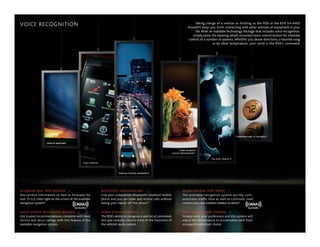 VOICE RECOGNITION                                                                                                                          Taking charge of a vehicle as thrilling as the RDX or the RDX SH-AWD
                                                                                                                                     shouldn’t keep you from connecting with other avenues of enjoyment in your
                                                                                                                                           life. With an available Technology Package that includes voice recognition,
                                                                                                                                         simply press the steering wheel-mounted voice control button for intimate
                                                                                                                                      control of a number of systems. Whether you desire directions, a favorite song
                                                                                                                                                        or an ideal temperature, your word is the RDX’s command.




                                                                                                                                                                         “ TEMPERATURE 72 DEGREES”

                    “DISPLAY WEATHER”


                                                                                                                              “FIND NEAREST
                                                                                                                          ZAGAT RESTAURANT”

                                                                                                                                                     “CD PLAY TRACK 5”
                                                 “CALL OFFICE”



                                                                             “DISPLAY TRAFFIC INCIDENTS”




ACuRALINK REAL-TIME WEATHER :::                                  BLUETOOTH® HANDSFREELINK® :::                                   ACuRALINK REAL-TIME TRAFFIC :::
See current information as well as forecasts for                 Link your compatible Bluetooth®-enabled mobile                  The available navigation system quickly com-
over 75 u.S. cities right on the screen of the available         phone and you can make and receive calls without                municates traffic flow as well as collisions, road
navigation system.3                                              taking your hands off the wheel.4                               construction and weather-related incidents.5
                                                                                                                                                                                             ®


ZAgAT SuRvEY RESTAuRANT REvIEWS :::
                ®
                                                                 AuDIO SYSTEM CONTROLS :::                                       DuAL-ZONE CLIMATE CONTROL :::
get trusted recommendations, complete with food,                 The RDX’s ability to recognize a vast list of commands          Simply voice your preference and the system will
service and decor ratings with this feature of the               lets you verbally control most of the functions of              adjust the temperature to accomodate each front
available navigation system.                                     the vehicle’s audio system.                                     occupant’s individual choice.
 