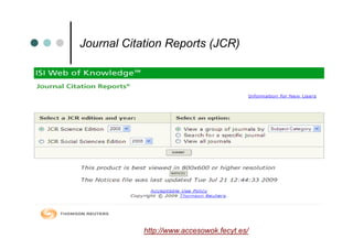 Journal Citation Reports (JCR)




            http://www.accesowok.fecyt.es/
 