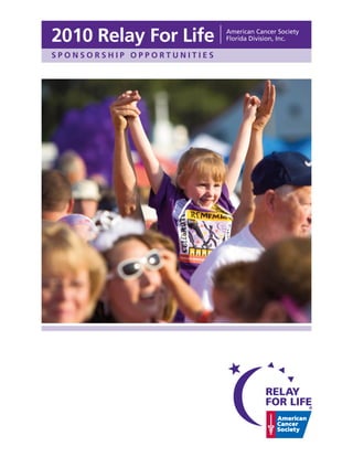 2010 Relay For Life         American Cancer Society
                            Florida Division, Inc.

SPONSORSHIP OPPORTUNITIES
 