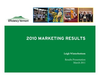 2010 MARKETING RESULTS


             Leigh Winterbottom

              Results Presentation
                      March 2011

                                     1
 