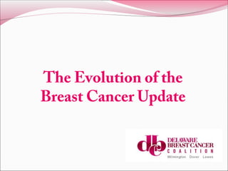 The Evolution of the
Breast Cancer Update
 