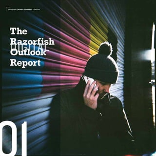 photography LAUREN EDWARDS LONDON




 The
 Razorfish
 Digital
 Outlook
 Report
 