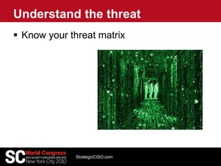  Know your threat matrix
Understand the threat
StrategicCISO.com
 
