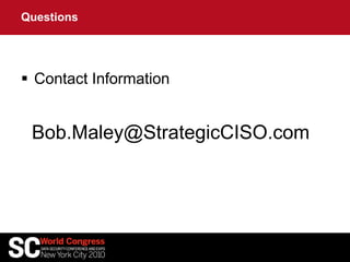  Contact Information
Bob.Maley@StrategicCISO.com
Questions
 