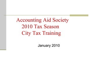 Accounting Aid Society    2010 Tax Season   City Tax Training ,[object Object]