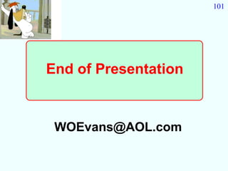 101




End of Presentation


 WOEvans@AOL.com
 