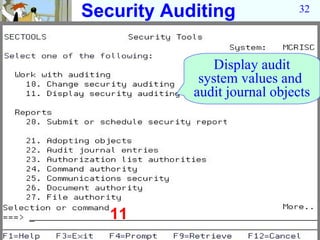 Security Auditing              32




                Display audit
             system values and
            audit journal objects




   11
 