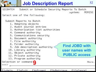 Job Description Report         52




                 Find JOBD with
                 user names with
                 PUBLIC access

    9
 